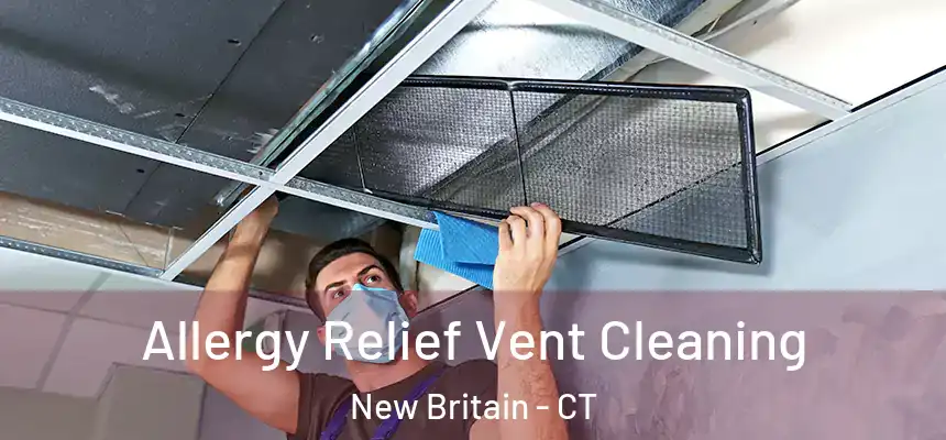 Allergy Relief Vent Cleaning New Britain - CT