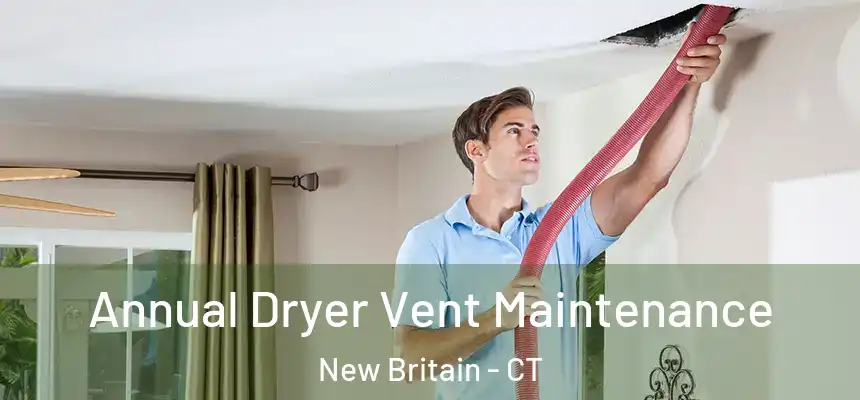 Annual Dryer Vent Maintenance New Britain - CT