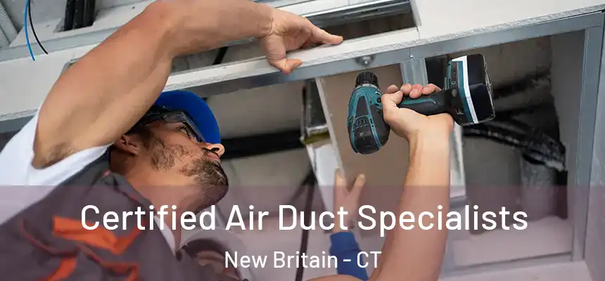 Certified Air Duct Specialists New Britain - CT