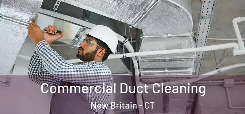 Commercial Duct Cleaning New Britain - CT