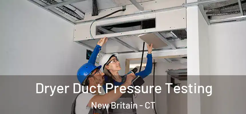 Dryer Duct Pressure Testing New Britain - CT