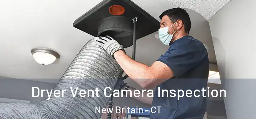 Dryer Vent Camera Inspection New Britain - CT