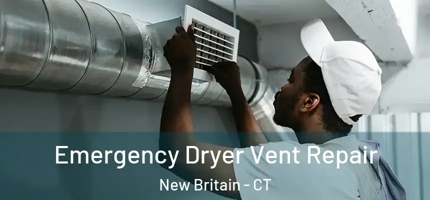 Emergency Dryer Vent Repair New Britain - CT