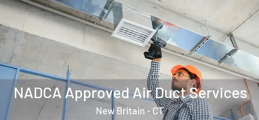 NADCA Approved Air Duct Services New Britain - CT