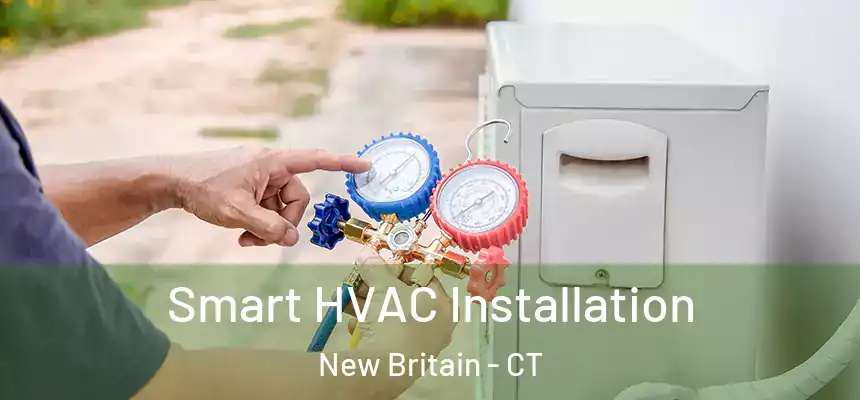  Smart HVAC Installation New Britain - CT