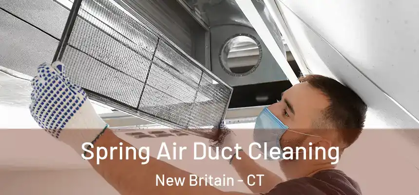 Spring Air Duct Cleaning New Britain - CT