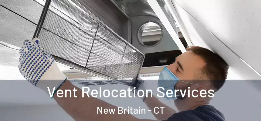 Vent Relocation Services New Britain - CT