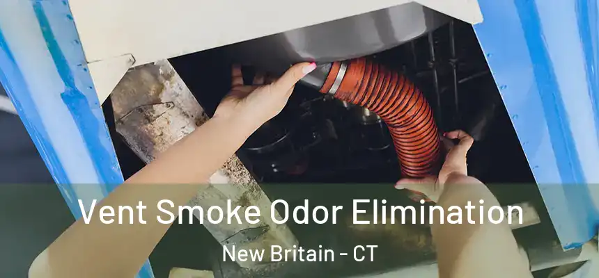 Vent Smoke Odor Elimination New Britain - CT
