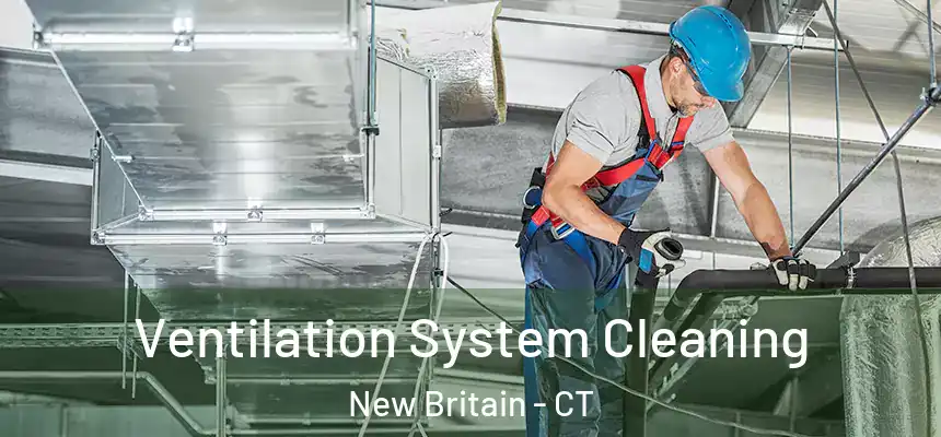 Ventilation System Cleaning New Britain - CT
